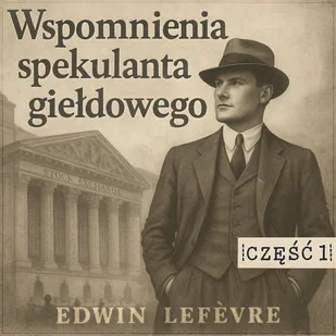 Wspomnienia spekulanta giełdowego. Nauka na błędach. Część 1 - Audiobooki - biografie - miniaturka - grafika 1