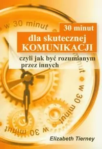 30 minut dla skutecznej komunikacji - Elizabeth Tierney - Podręczniki dla szkół wyższych - miniaturka - grafika 1