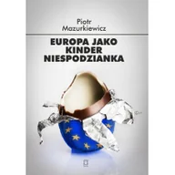 Podręczniki dla szkół wyższych - Ośrodek Myśli Politycznej Europa jako kinder niespodzianka - Piotr Mazurkiewicz - miniaturka - grafika 1