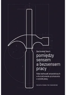 Pomiędzy sensem a bezsensem pracy - Biznes - miniaturka - grafika 1