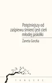 Poezja - Potężniejszy od zaśpiewu śmierci jest cień młodej jaskółki - Żaneta Gorzka - miniaturka - grafika 1