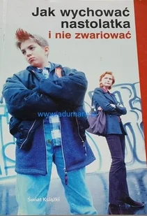 Jak wychować nastolatka i nie zwariować - Miłość, seks, związki - miniaturka - grafika 1