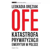 OFE Katastrofa prywatyzacji emerytur w Polsce - Leokadia Oręziak