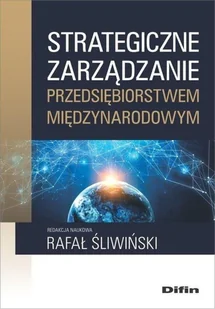 Strategiczne zarządzanie przedsiębiorstwem międzynarodowym Śliwiński Rafał redakcja naukowa - Ekonomia - miniaturka - grafika 2