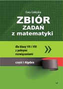 Matematyka - Gałęska Ewa Zbiór zadań z matematyki z pełnymi rozwi$790zaniami dla klas VII i VIII. Algebra - miniaturka - grafika 1