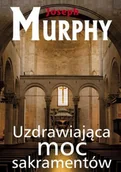 Religia i religioznawstwo - KOS Uzdrawiająca moc sakramentów - Joseph Murphy - miniaturka - grafika 1