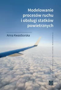 Modelowanie procesów ruchu i obsługi statków powietrznych - Technika Modelowanie procesów ruchu i obsługi statków powietrznych - Technika - miniaturka - grafika 1