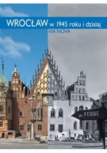 Via Nova Wrocław w 1945 roku i dzisiaj Marzena Smolak - Albumy - historia - miniaturka - grafika 2