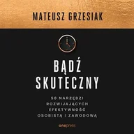 Audiobooki - poradniki - Bądź skuteczny. 50 narzędzi rozwijających efektywność osobistą i zawodową - miniaturka - grafika 1