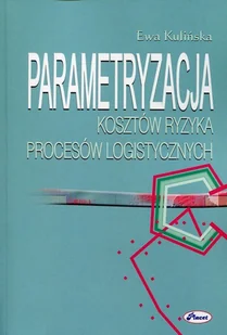 Parametryzacja kosztów ryzyka procesów logistycznych - Kulińska Ewa - Zarządzanie - miniaturka - grafika 1