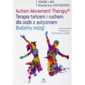 Pedagogika i dydaktyka - Lara Joanne, Bowers Keri Autism Movement Therapy Terapia tańcem i ruchem dla osób z autyzmem - miniaturka - grafika 1