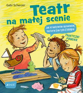 Teatr Na Małej Scenie Jak Kreatywnie Opowiadać Historie Nie Tylko) Biblijne Praktyczny Poradnik Gabi Scherzer - Religia i religioznawstwo - miniaturka - grafika 2