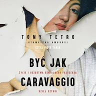 Audiobooki - biografie - Być jak Caravaggio. Życie i oszustwa genialnego fałszerza dzieł sztuki - miniaturka - grafika 1