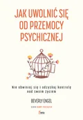 Psychologia - Feeria Jak uwolnić się od przemocy psychicznej. Nie obwiniaj się i odzyskaj kontrolę nad swoim życiem - miniaturka - grafika 1