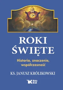Roki Święte. Historia, znaczenie, współczesność - Janusz Królikowski - Religia i religioznawstwo - miniaturka - grafika 1