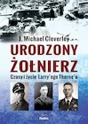 Biografie i autobiografie - Urodzony żołnierz. Czasy i życie Larry’ego Thorne'a - miniaturka - grafika 1