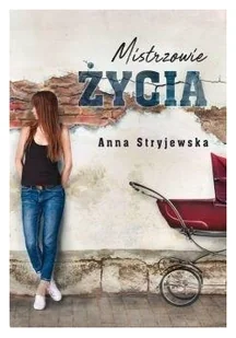 Mistrzowie życia Anna Stryjewska - Proza - miniaturka - grafika 2