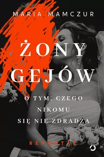 Maria Mamczur Żony gejów O tym czego nikomu się nie zdradza - Felietony i reportaże - miniaturka - grafika 1