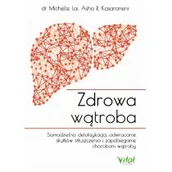 Zdrowie - poradniki - ZDROWA WĄTROBA SAMODZIELNA DETOKSYKACJA ODWRACANIE SKUTKÓW STŁUSZCZENIA I ZAPOBIEGANIE CHOROBOM POPRZEZ WŁAŚCIWE ODŻYWIANIE MICHELLE LAI - miniaturka - grafika 1