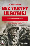Publicystyka - Bez Taryfy Ulgowej Kobiety W Wojsku Grzegorz Kaliciak - miniaturka - grafika 1