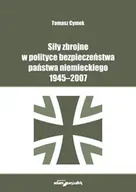 Militaria i wojskowość - Siły zbrojne w polityce bezpieczeństwa państwa niemieckiego 1945-2007 - Tomasz Cymek - miniaturka - grafika 1