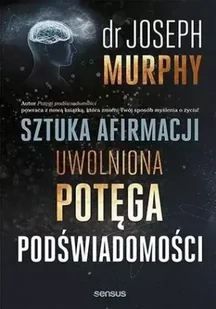 Sztuka afirmacji Uwolniona potęga podświadomości - Rozwój osobisty Sztuka afirmacji Uwolniona potęga podświadomości - Rozwój osobisty - miniaturka - grafika 1