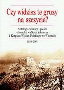 Czy widzisz te gruzy na szczycie Antologia wierszy i pieśni o losach i walkach żołnierzy 2 Korpusu Wojska Polskiego we Włoszech 1939-2007 - Poezja - miniaturka - grafika 1