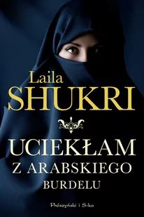 Uciekłam z arabskiego burdelu | ZAKŁADKA DO KSIĄŻEK GRATIS DO KAŻDEGO ZAMÓWIENIA - Powieści - miniaturka - grafika 1