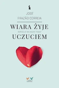 Wiara żyje uczuciem Wariacje na ważny temat Nowa - Religia i religioznawstwo - miniaturka - grafika 2