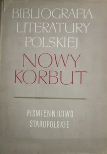 Nowy Korbut Piśmiennictwo Staropolskie - Książki o kulturze i sztuce - miniaturka - grafika 1