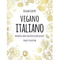 VEGANO ITALIANO WEGAŃSKIE SMAKI WŁOSKIEJ KUCHNI PONAD 150 PRZEPISÓW Rosalba Gioffre - Dom i ogród - miniaturka - grafika 1