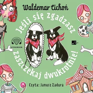 Jeśli się zgadzasz, zaszczekaj dwukrotnie! - Audiobooki dla dzieci i młodzieży - miniaturka - grafika 1