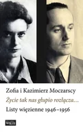 Pamiętniki, dzienniki, listy - Życie tak nas głupio rozłącza.. Listy więzienne - Kazimierz Moczarski, Zofia Moczarska - książka - miniaturka - grafika 1