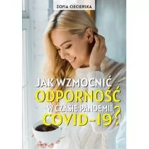 Jak wzmocnić odporność w czasie epidemii COVID-19 $319 oprawa miękka) Ciecierska Zofia