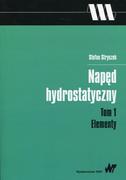 Wydawnictwo Naukowe PWN Napęd hydrostatyczny Tom 1 Elementy