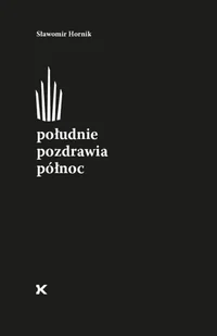 FUNDACJA IM.TYMOTEUSZA KARPOWICZA Południe pozdrawia północ HORNIK SŁAWOMIR - Poezja - miniaturka - grafika 2