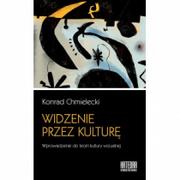 Kulturoznawstwo i antropologia - WN KATEDRA Widzenie przez kulturę. Wprowadzenie do teorii kultury wizualnej Chmielecki Konrad - miniaturka - grafika 1