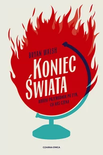 Koniec Świata Krótki Przewodnik Po Tym Co Nas Czeka Bryan Walsh - Publicystyka - miniaturka - grafika 1