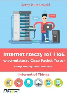 Kluczewski Jerzy Internet rzeczy IoT i IoE w symulatorze Cisco Packet Tracer - dostępny od ręki, natychmiastowa wysyłka - Sieci i serwery - miniaturka - grafika 3
