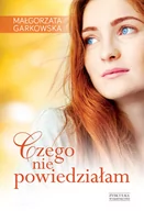 Powieści - ZYSK I S-KA Czego nie powiedziałam - Garkowska Małgorzata - miniaturka - grafika 1