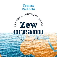 Audiobooki - literatura faktu - Zew oceanu. 312 dni samotnego rejsu dookoła świata Tomasz Cichocki - miniaturka - grafika 1