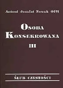 Osoba konsekrowana. Tom 3. Ślub czystości - Religia i religioznawstwo - miniaturka - grafika 1