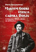 Biografie i autobiografie - Maksym Gorki versus carska Rosja. Literacka i ideowa droga do rewolucj - miniaturka - grafika 1