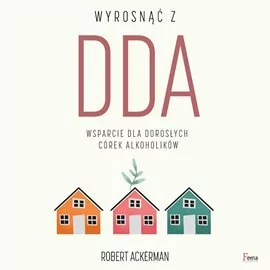 Wyrosnąć z DDA. Wsparcie dla dorosłych córek alkoholików - Audiobooki - literatura faktu - miniaturka - grafika 1