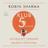 Audiobooki - poradniki - Klub 5 Rano. Szczęśliwy poranek zmienia wszystko Robin Sharma - miniaturka - grafika 1