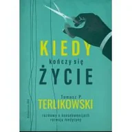 Książki medyczne - WAM Kiedy kończy się życie. Rozmowy o konsekwencjach rozwoju medycyny Tomasz P. Terlikowski - miniaturka - grafika 1