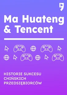 Ma Huateng & Tencent. Historie sukcesu chińskich przedsiębiorców - Ekonomia - miniaturka - grafika 1