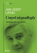 Wywiady, wspomnienia - Umysł niepodległy Autobiografia odczytana - miniaturka - grafika 1