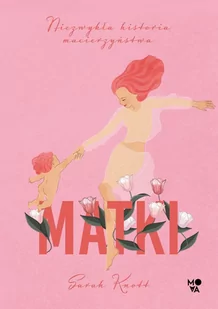 Matki. Niezwykła historia macierzyństwa - Felietony i reportaże - miniaturka - grafika 1