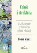 Pedagogika i dydaktyka - Impuls Całość i struktura jako kategorie systemowego oglądu edukacji Roman Schulz - miniaturka - grafika 1